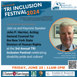 Instagram post flyer for 3rd annual TRI Inclusion Festival- "Join us and Keynote Speaker John P. Herrion, Acting General Counsel for the New York State Division of Human Rights at the 3rd Annual TRI Inclusion Festival celebrating disability pride and culture!"