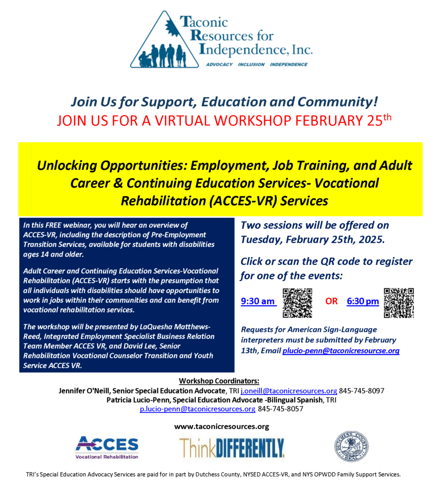 Join Us for Support, Education and Community! Unlocking Opportunities: Employment, Job Training, and Adult Career & Continuing Education Services- Vocational Rehabilitation (ACCES-VR) Services. Tuesday February 25th at 9:30am or 6:30pm. In this FREE webinar, you will hear an overview of ACCES-VR, including the description of PreEmployment Transition Services, available for students with disabilities ages 14 and older. Adult Career and Continuing Education ServicesVocational Rehabilitation (ACCES-VR) starts with the presumption that all individuals with disabilities should have opportunities to work in jobs within their communities and can benefit from vocational rehabilitation services. The workshop will be presented by LaQuesha Matthews-Reed, Integrated Employment Specialist Business Relation Team Member ACCES VR, and David Lee, Senior Rehabilitation Vocational Counselor Transition and Youth Service ACCES VR.